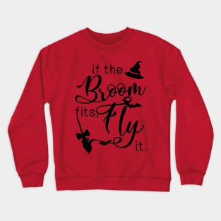 If the broom fits, fly it Crewneck Sweatshirt